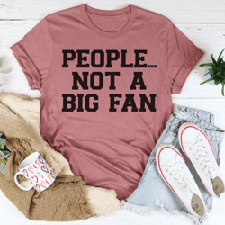 people not a big fan tee