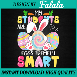 teacher my students are eggs tremely smart png, happy easter day png, easter png, digital download
