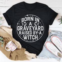 born in a graveyard raised by a witch tee