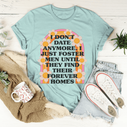 i don't date anymore tee