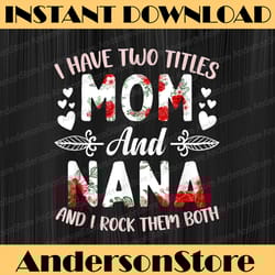 i have two titles mom and nana best nana mother's day png, happy mother's day sublimation design