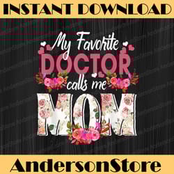 my favorite doctor call me mom happy mother's day happy mother's day png sublimation design