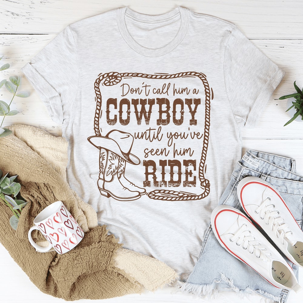 don-t-call-him-a-cowboy-until-you-ve-seen-him-ride-tee-peachy-sunday-t-shirt