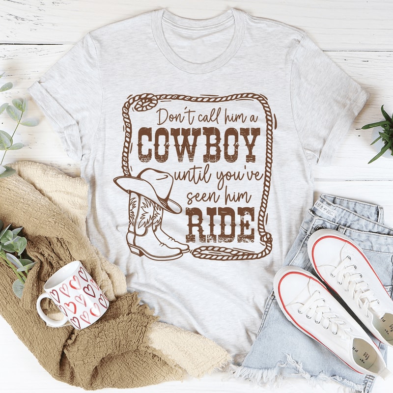 don-t-call-him-a-cowboy-until-you-ve-seen-him-ride-tee-peachy-sunday-t-shirt