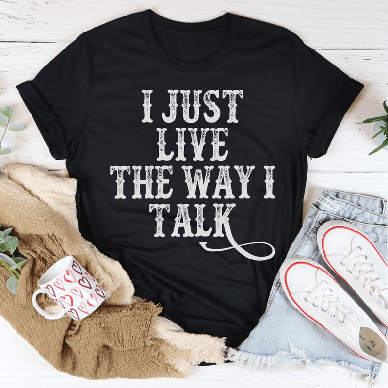 i-just-live-the-way-i-talk-tee-peachy-sunday-t-shirt