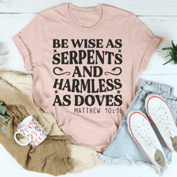 be wise as serpents and harmless as doves tee