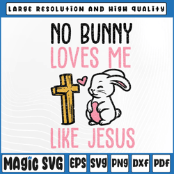 no bunny loves me like jesus svg png, easter christian religious svg, easter, sublimation download