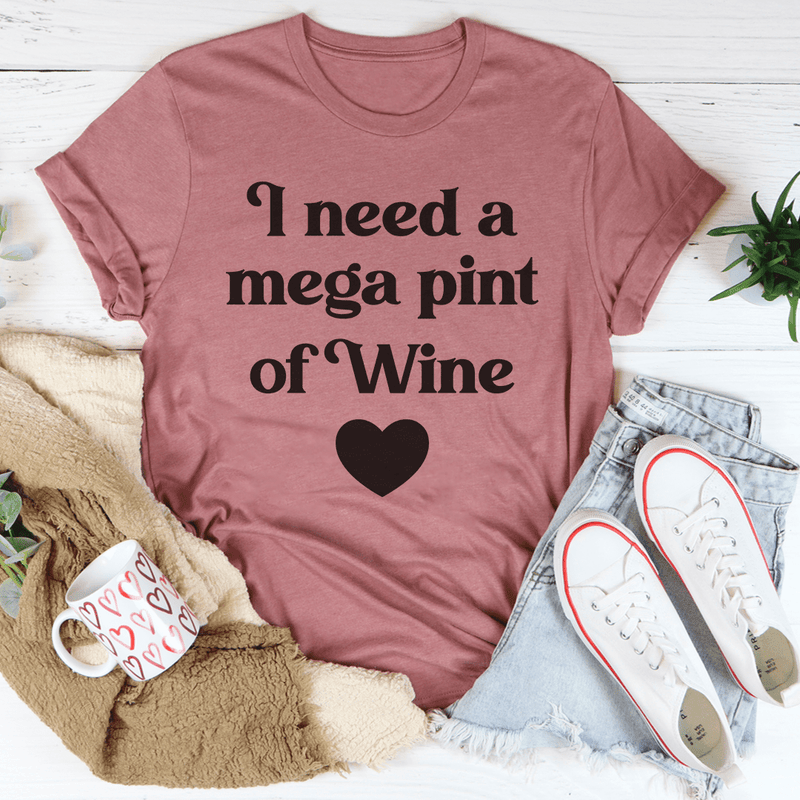 I Need A Mega Pint Of Wine Tee