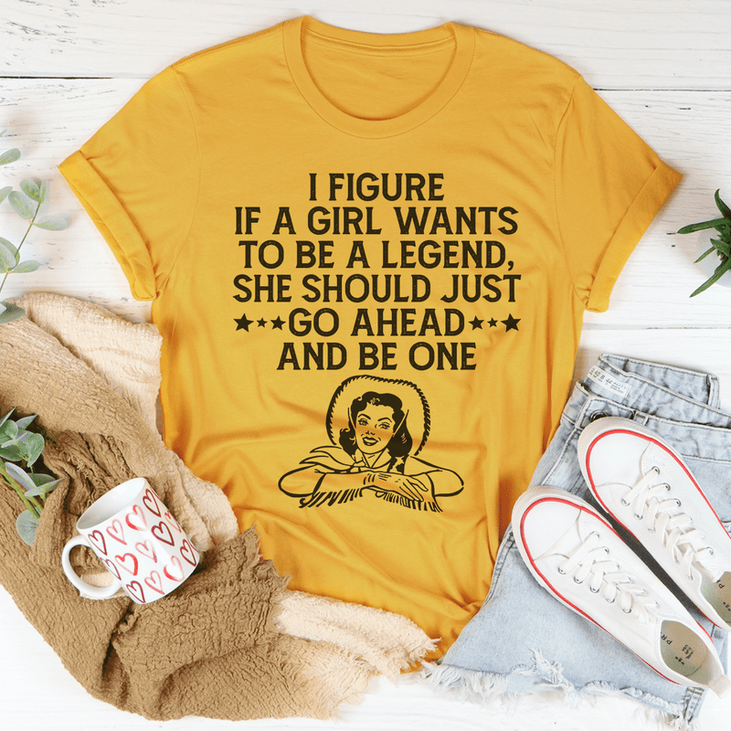 If A Girl Wants To Be A Legend Tee