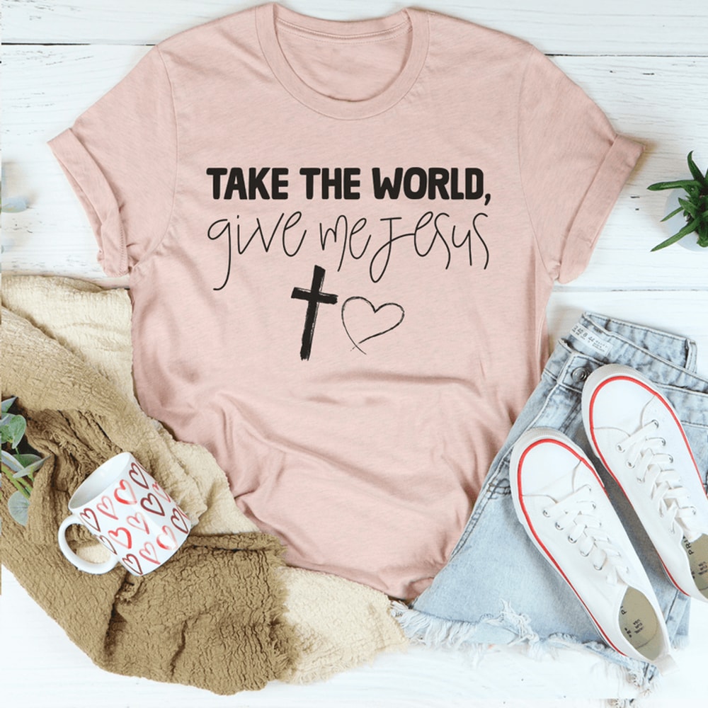 Take The World Give Me Jesus Tee