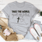 Take The World Give Me Jesus Tee