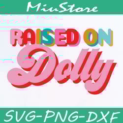 raised on dolly svg,png,dxf,clipart,cricut