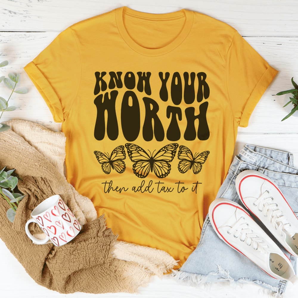 Know Your Worth & Add Tax To It Tee