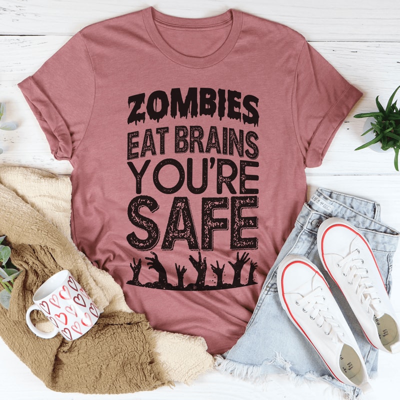 Zombies Eat Brains You're Safe Tee