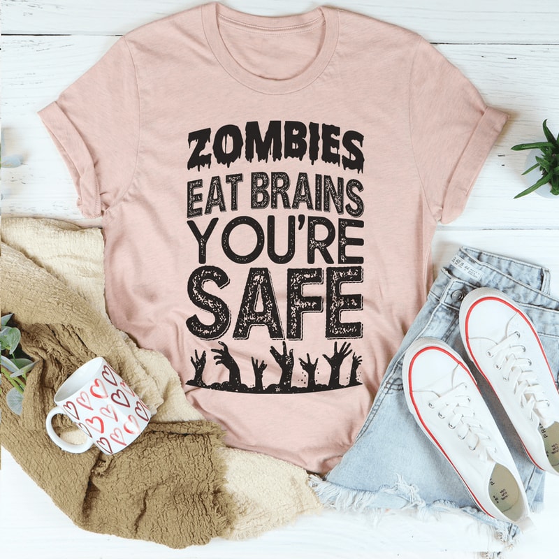 Zombies Eat Brains You're Safe Tee