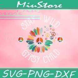 stay wild gypsy child svg, sunflower with hippie logo svg,png,dxf,cricut