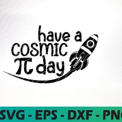 have a cosmic pi day svg, pi day, space svg, school svg, math svg