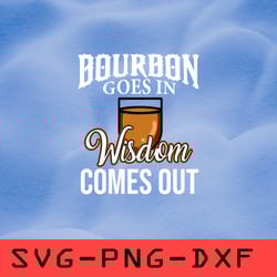 bourbon goes in wisdom comes out svg,png,dxf,cricut,cut file,clipart