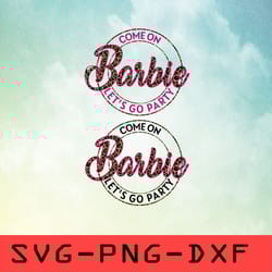 come on barbie let's go party logo svg,png,dxf,cricut,cut file,clipart