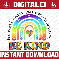 autism png, in a world where you can be anything be kind rainbow png, sublimation, clipart, transfer image