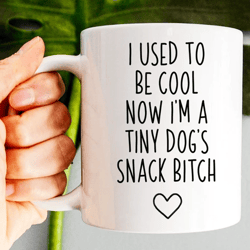 i used to be cool now i'm a tiny dog's snack bitch, dog mom mug, funny new mom coffee mug, mothers day gift dog lover