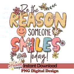 be the reason someone smiles today sublimation