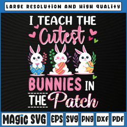 i teach the cutest bunnies in the patch svg, easter teacher svg, easter teacher, digital download