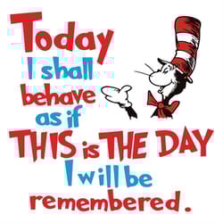 today i shall behave as if this is the day svg, dr seuss svg, seuss svg, dr seuss gifts, dr seuss shirt, cat in the hat