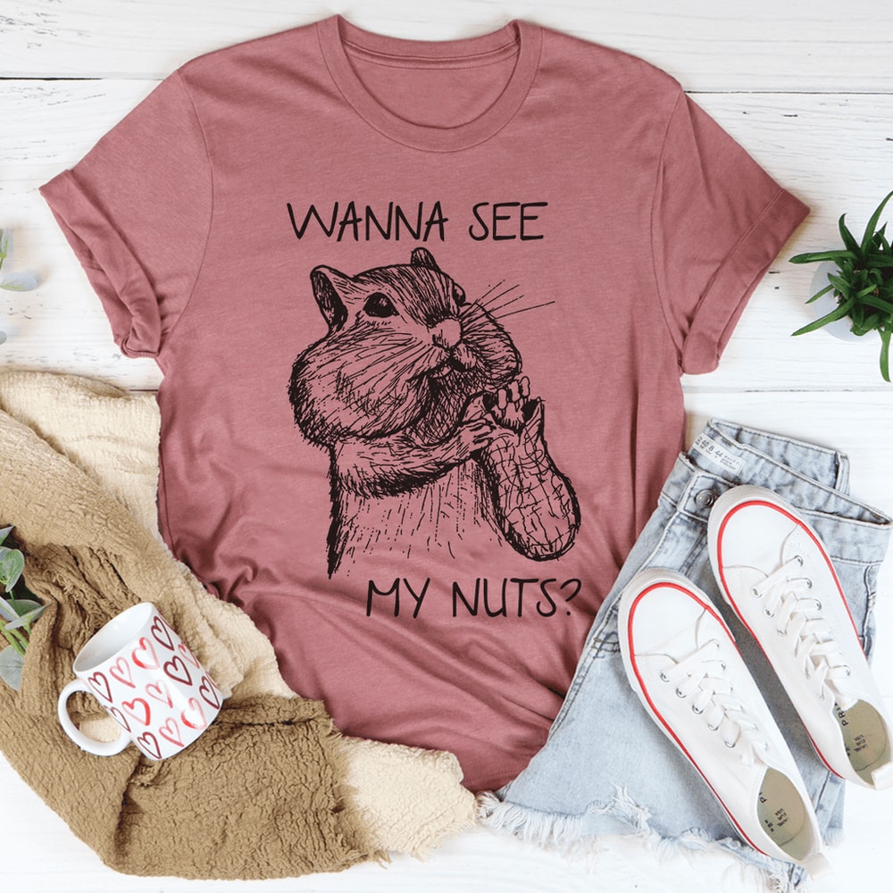 Wanna See My Nuts Tee