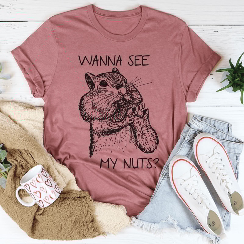 Wanna See My Nuts Tee