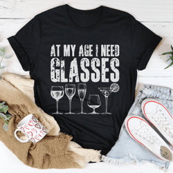 at my age i need glasses tee