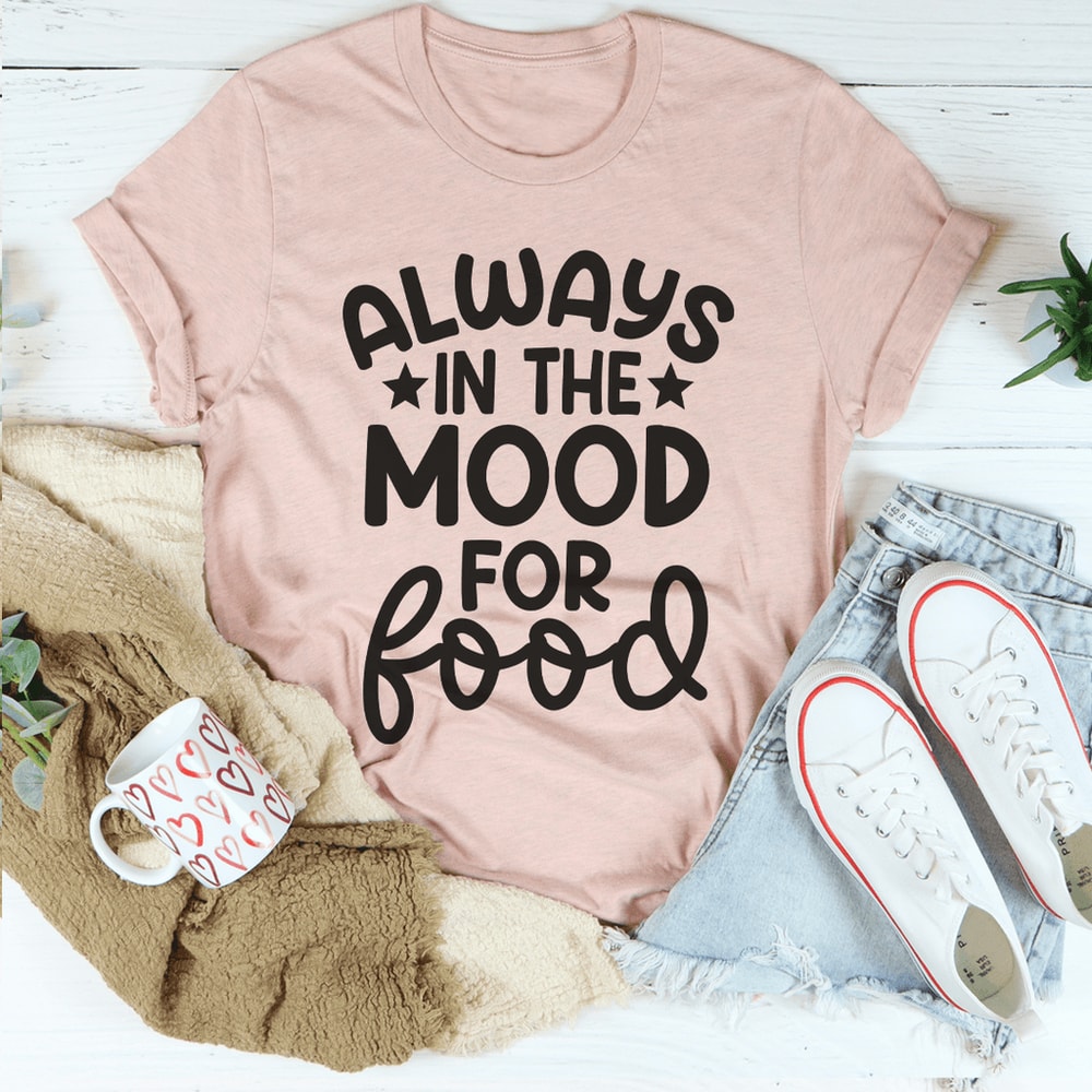 Always In The Mood For Food Tee