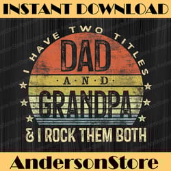 i have two titles dad and grandpa i rock them both vintage best dad daddy father's day happy father's day png
