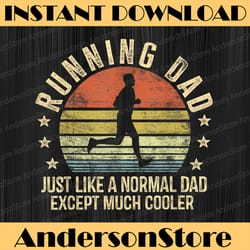running dad just like a normal dad except much cooler runner best dad daddy father's day happy father's day png