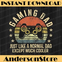 gaming dad just like a normal dad except much cooler gamer best dad daddy father's day happy father's day png