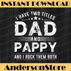 i have two titles dad and pappy best dad daddy father's day happy father's day png sublimations father's day gifts