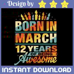 march 2010 12 year old svg, born in march 12 years of being awesome svg, 12th birthday svg png, born in 2010 svg