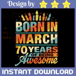 march 1952 70 year old svg, born in march 70 years of being awesome svg, 70th birthday svg png, born in 1952 svg