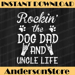 rockin' the dog dad and uncle life father's day best dad daddy father's day happy father's day png sublimation