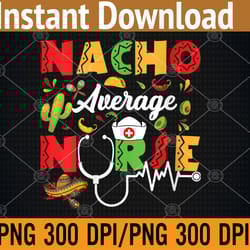 nacho average nurse cinco de mayo png, digital download