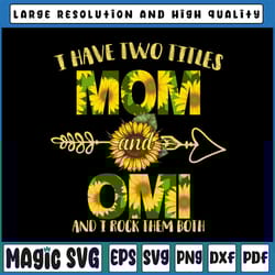 i have two titles mom and omi png, mother's day png, sunflower, mothers day, mom birthday png, omi png, flower png, prin