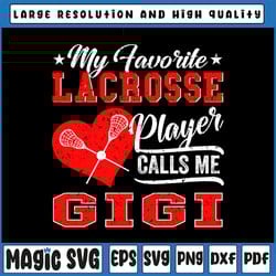 heart my favorite lacrosse player calls me gigi svg, fun gift for gigi svg, lacrosse gigi iron on png, love lacrosse spo
