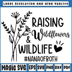raising wildflowers and wildlife svg, nana of both, funny nana svg, mom life svg, flowers svg, files for cricut