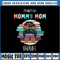 mama mommy mom bruh png, happy mother day, mother's day, mommy png, mom life png, motherhood messy bun png