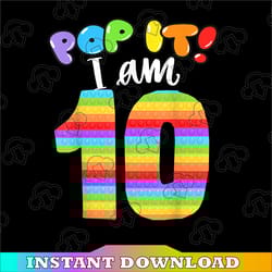 pop it i am 10 years old png, 10th cool birthday popper png, kids toy png design, toy colorful, happy birthday gift