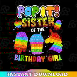 pop it sister of the birthday girl png, sister of the birthday girl sublimation, unicorn png, fidget kids png,