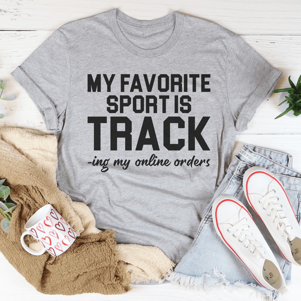 My Favorite Sport Is Tracking My Online Orders Tee