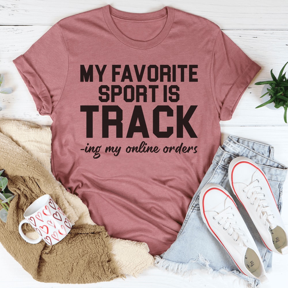 My Favorite Sport Is Tracking My Online Orders Tee