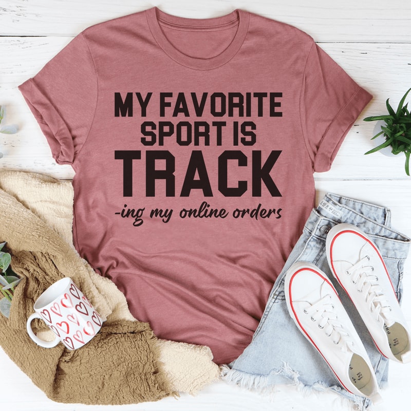 My Favorite Sport Is Tracking My Online Orders Tee