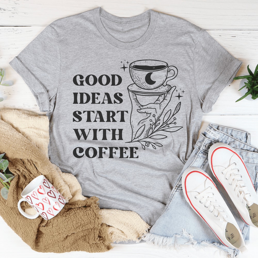 Good Ideas Start With Coffee Tee